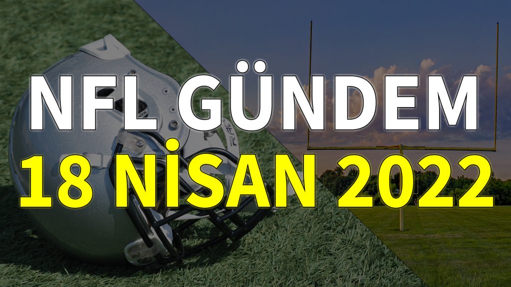 NFL Gündem 18 Nisan 2022 | Korumalı Futbol Türkiye