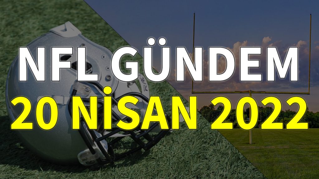 NFL Gündem 20 Nisan 2022 | Korumalı Futbol Türkiye