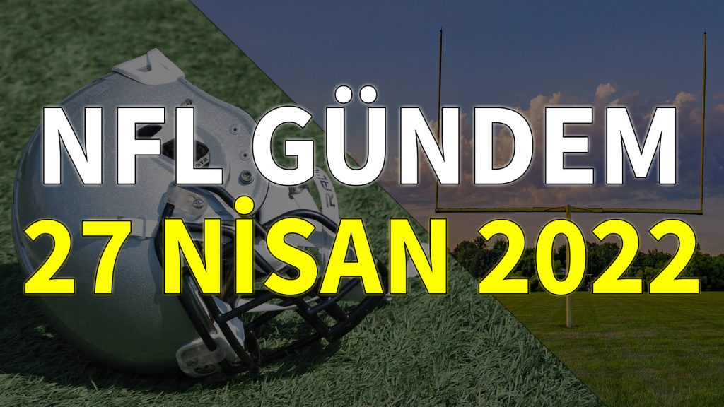 NFL Gündem 27 Nisan 2022 | Korumalı Futbol Türkiye