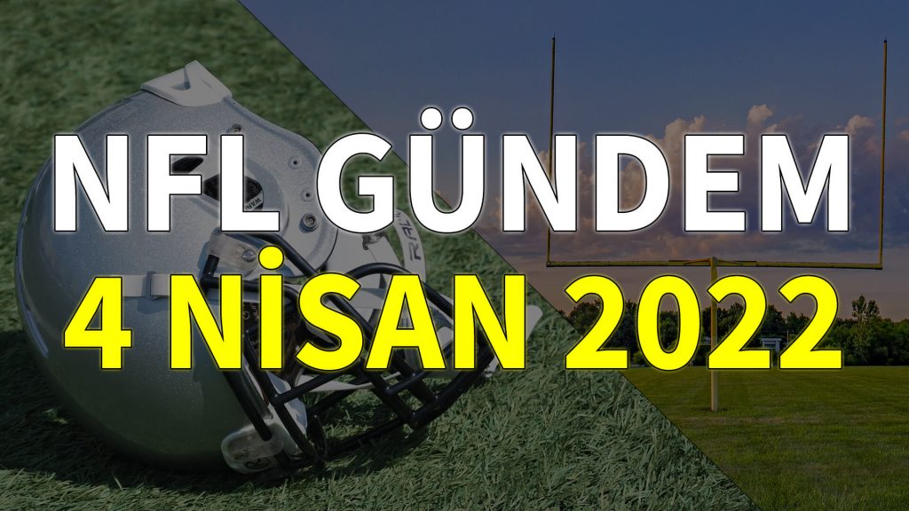 NFL Gündem 4 Nisan 2022 | Korumalı Futbol Türkiye