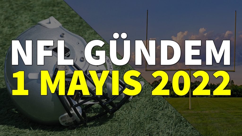 NFL Gündem 1 Mayıs 2022 | Korumalı Futbol Türkiye