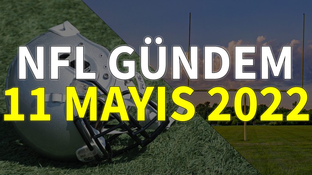 NFL Gündem 11 Mayıs 2022 | Korumalı Futbol Türkiye