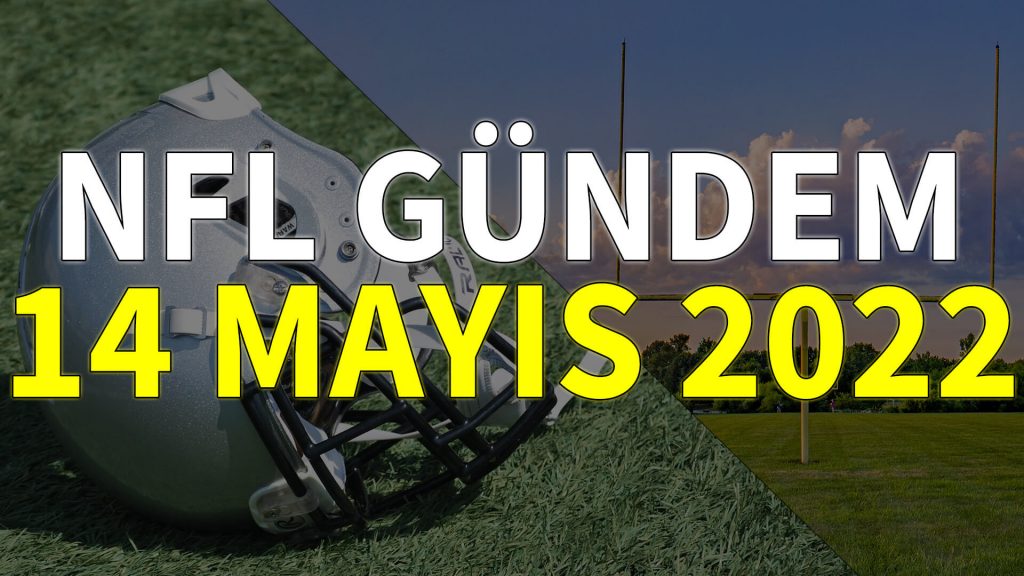 NFL Gündem 14 Mayıs 2022 | Korumalı Futbol Türkiye