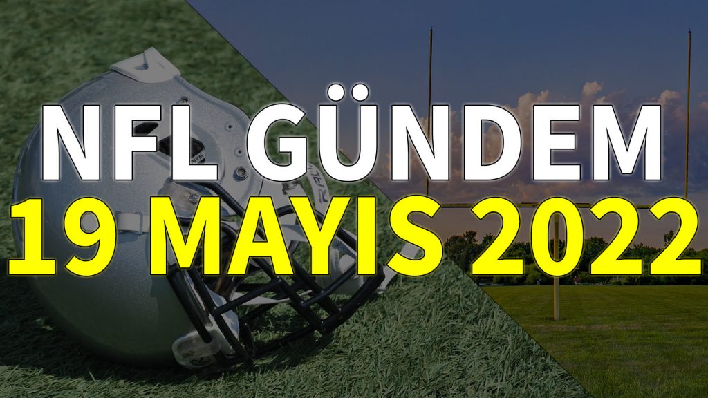 NFL Gündem 19 Mayıs 2022 | Korumalı Futbol Türkiye