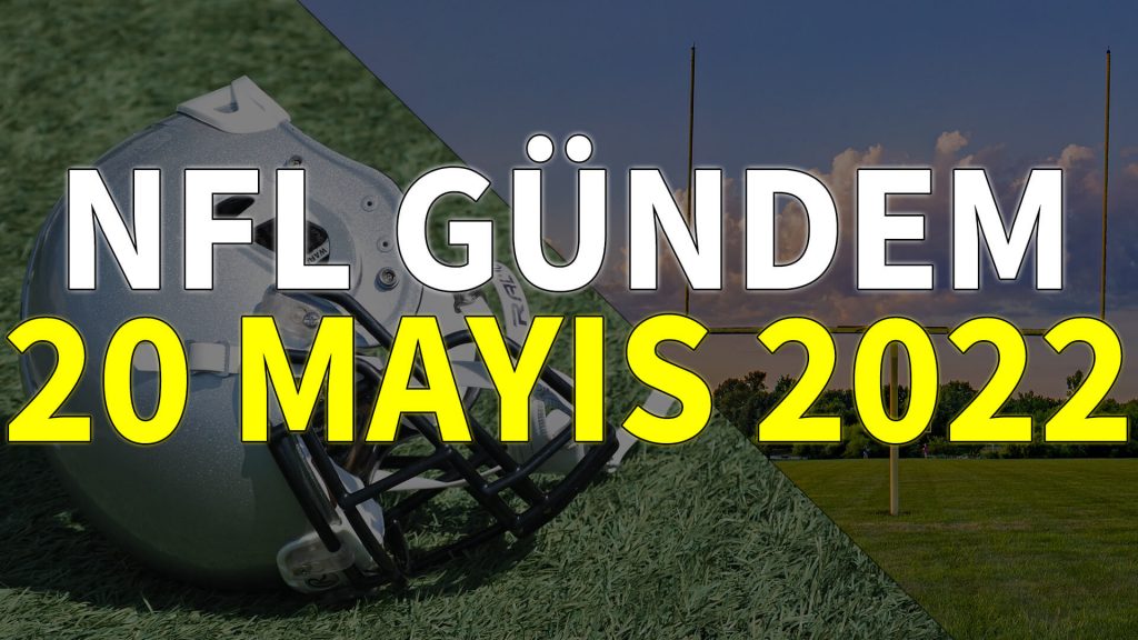 NFL Gündem 20 Mayıs 2022 | Korumalı Futbol Türkiye