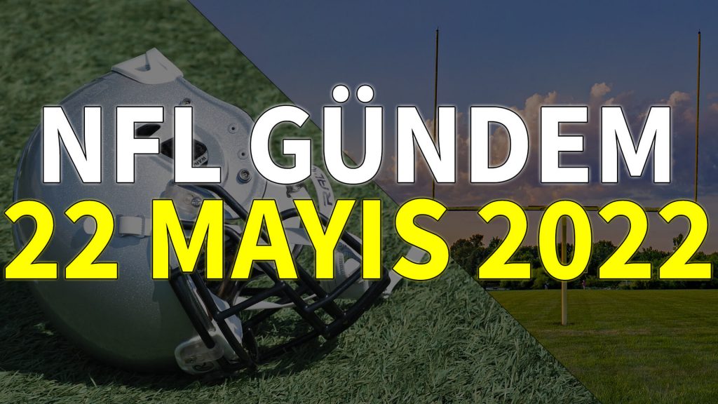 NFL Gündem 22 Mayıs 2022 | Korumalı Futbol Türkiye