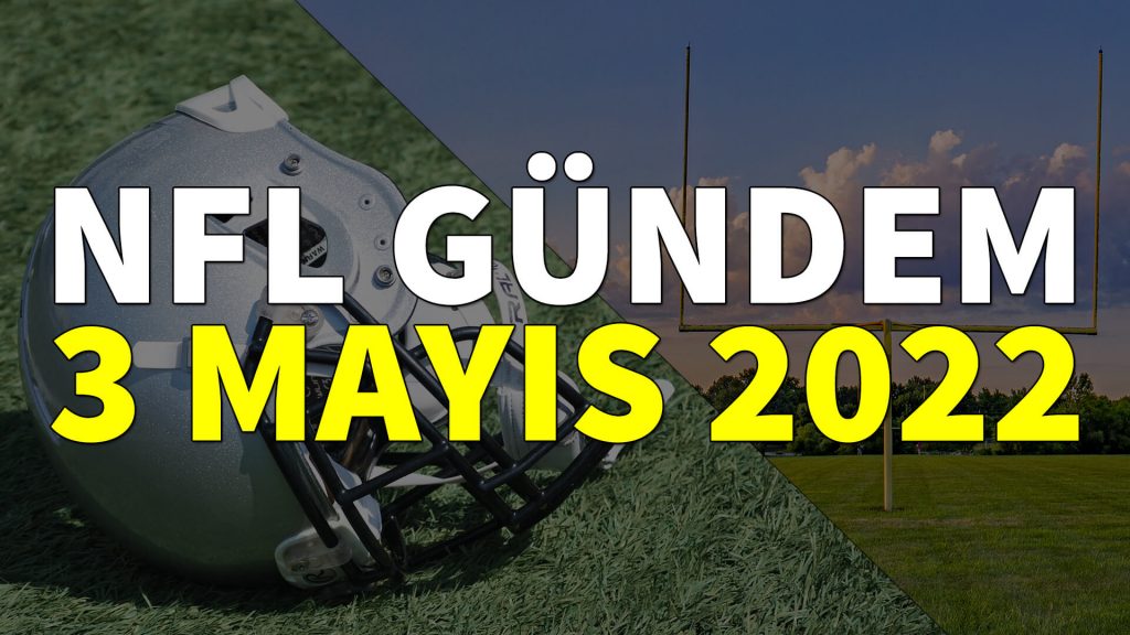 NFL Gündem 3 Mayıs 2022 | Korumalı Futbol Türkiye