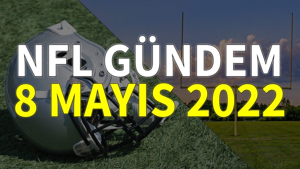 NFL Gündem 8 Mayıs 2022 | Korumalı Futbol Türkiye
