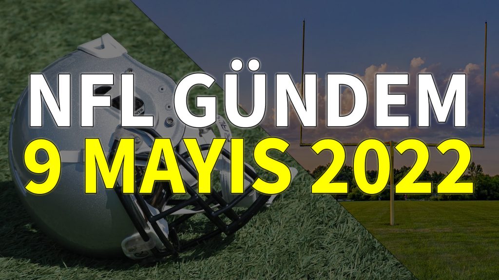 NFL Gündem 9 Mayıs 2022 | Korumalı Futbol Türkiye