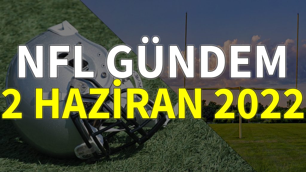 NFL Gündem 2 Haziran 2022 | Korumalı Futbol Türkiye