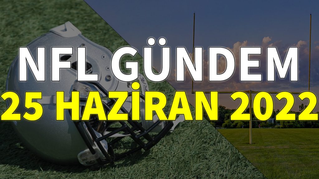 NFL Gündem 25 Haziran 2022 | Korumalı Futbol Türkiye