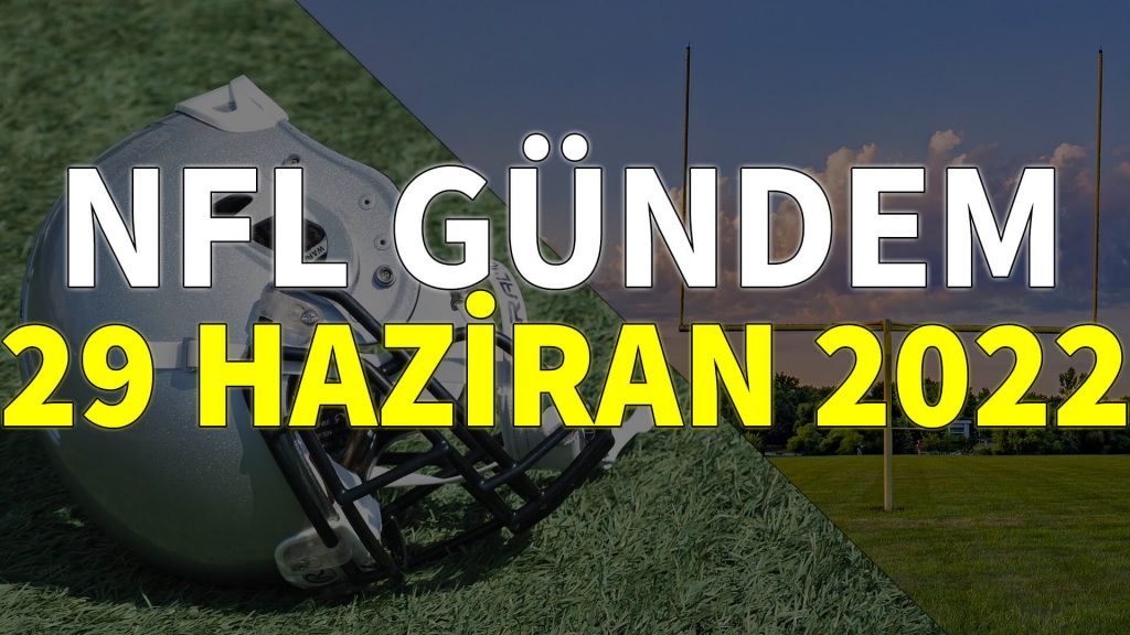 NFL Gündem 29 Haziran 2022 | Korumalı Futbol Türkiye