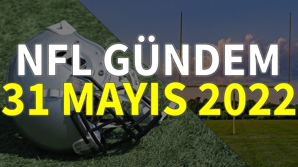 NFL Gündem 31 Mayıs 2022 | Korumalı Futbol Türkiye