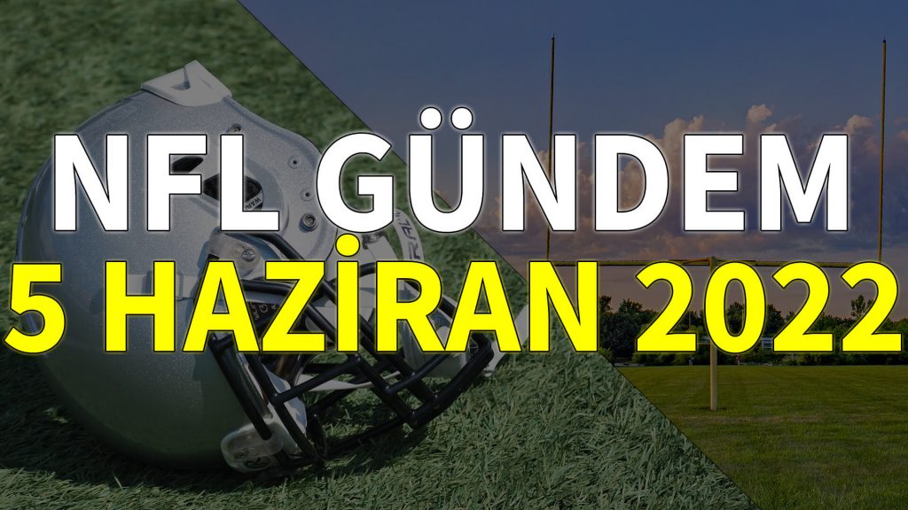 NFL Gündem 5 Mayıs 2022 | Korumalı Futbol Türkiye