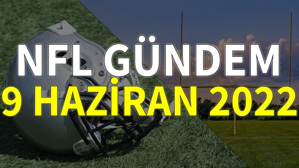 NFL Gündem 9 Haziran 2022 | Korumalı Futbol Türkiye