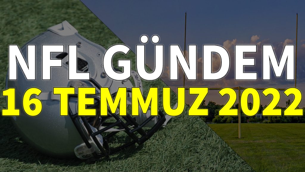 NFL Gündem 16 Temmuz 2022 | Korumalı Futbol Türkiye
