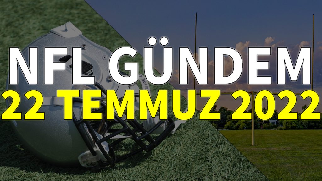 NFL Gündem 22 Temmuz 2022 | Korumalı Futbol Türkiye