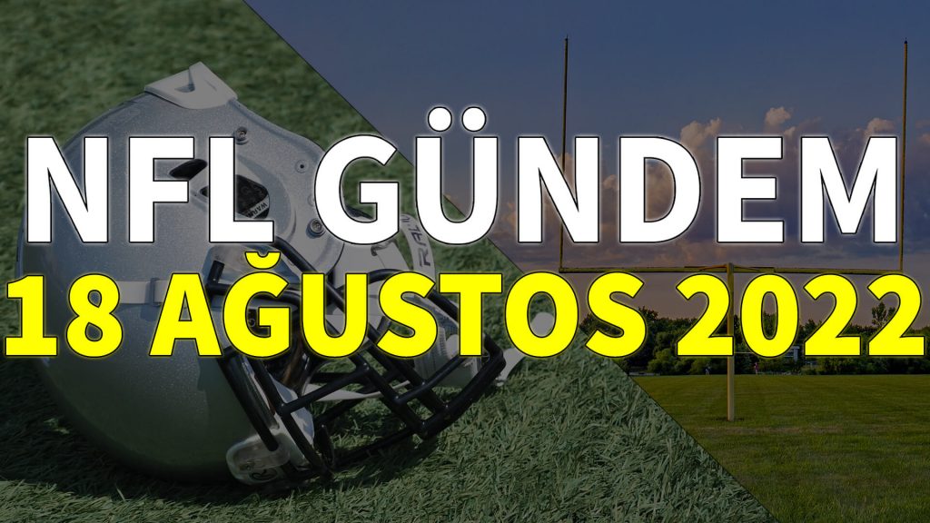 NFL Gündem 18 Ağustos 2022 | Korumalı Futbol Türkiye