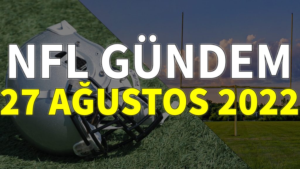 NFL Gündem 27 Ağustos 2022 | Korumalı Futbol Türkiye