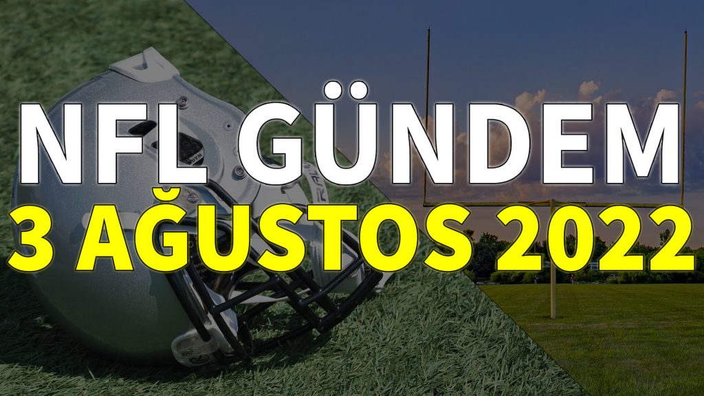 NFL Gündem 3 Ağustos 2022 | Korumalı Futbol Türkiye