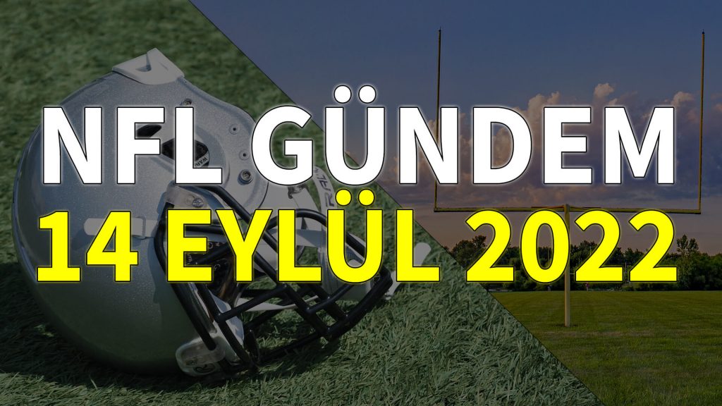 NFL Gündem 14 Eylül 2022 | Korumalı Futbol Türkiye