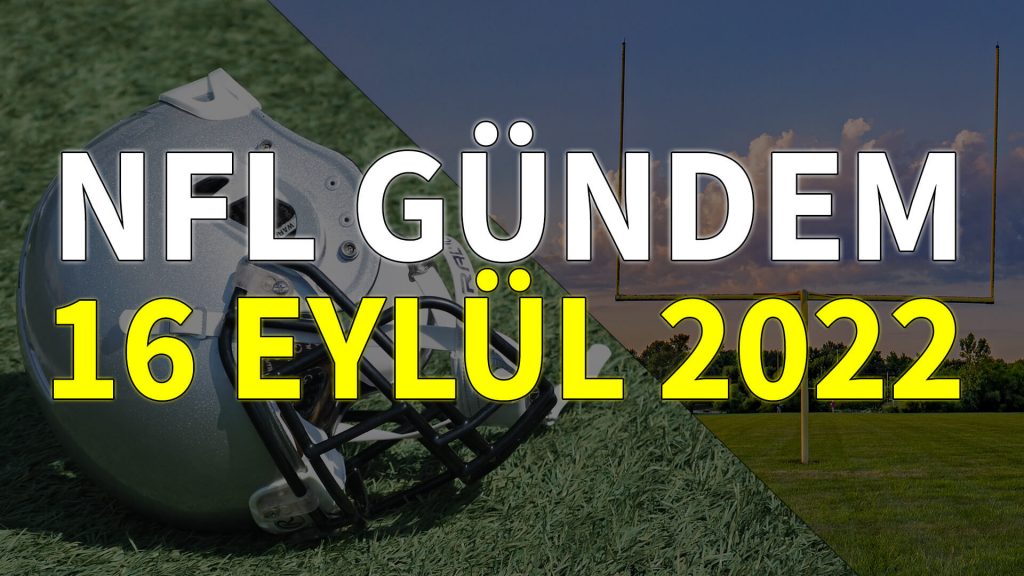 NFL Gündem 16 Eylül 2022 | Korumalı Futbol Türkiye