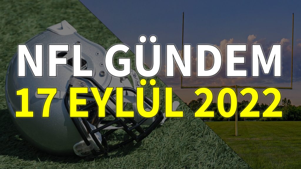 NFL Gündem 17 Eylül 2022 | Korumalı Futbol Türkiye