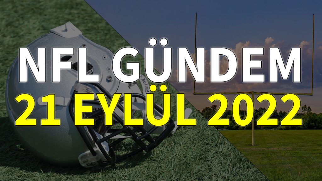 NFL Gündem 21 Eylül 2022 | Korumalı Futbol Türkiye