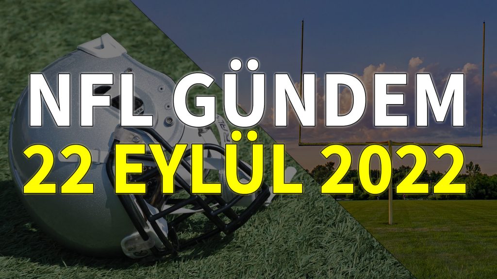 NFL Gündem 22 Eylül 2022 | Korumalı Futbol Türkiye