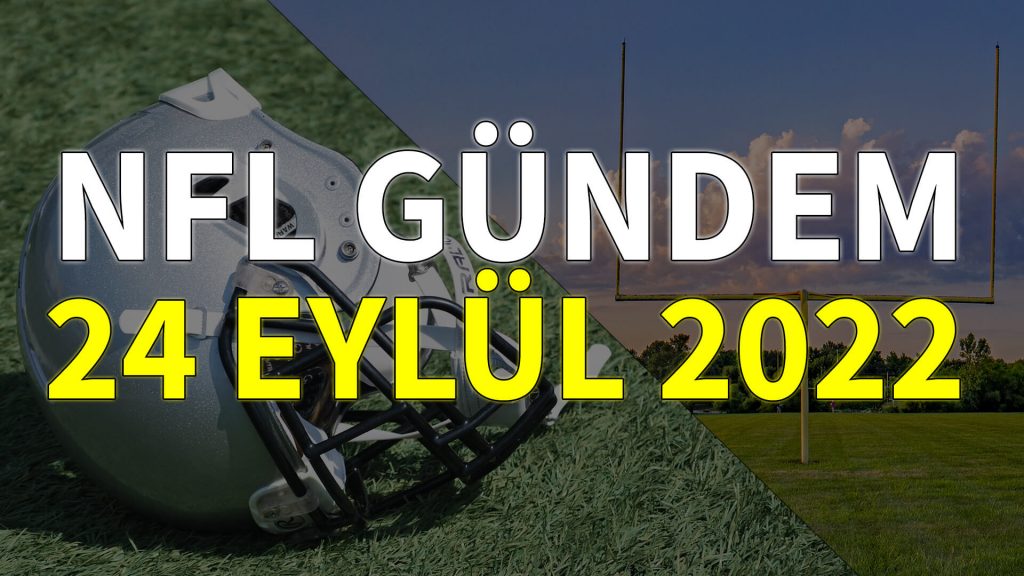 NFL Gündem 24 Eylül 2022 | Korumalı Futbol Türkiye