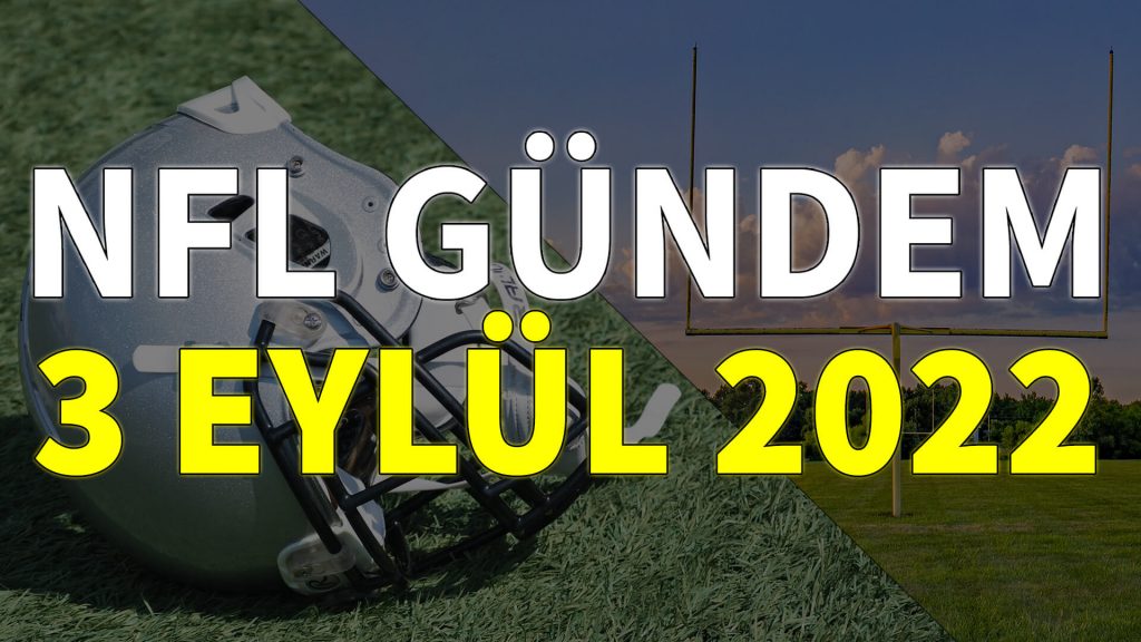 NFL Gündem 3 Eylül 2022 | Korumalı Futbol Türkiye