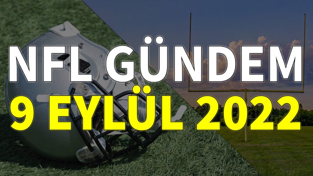 NFL Gündem 9 Eylül 2022 | Korumalı Futbol Türkiye