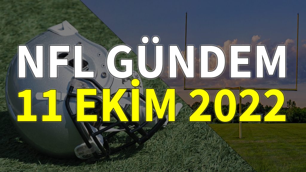 NFL Gündem 11 Ekim 2022 | Korumalı Futbol Türkiye