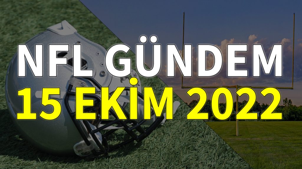 NFL Gündem 15 Ekim 2022 | Korumalı Futbol Türkiye
