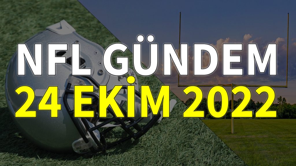 NFL Gündem 24 Ekim 2022 | Korumalı Futbol Türkiye