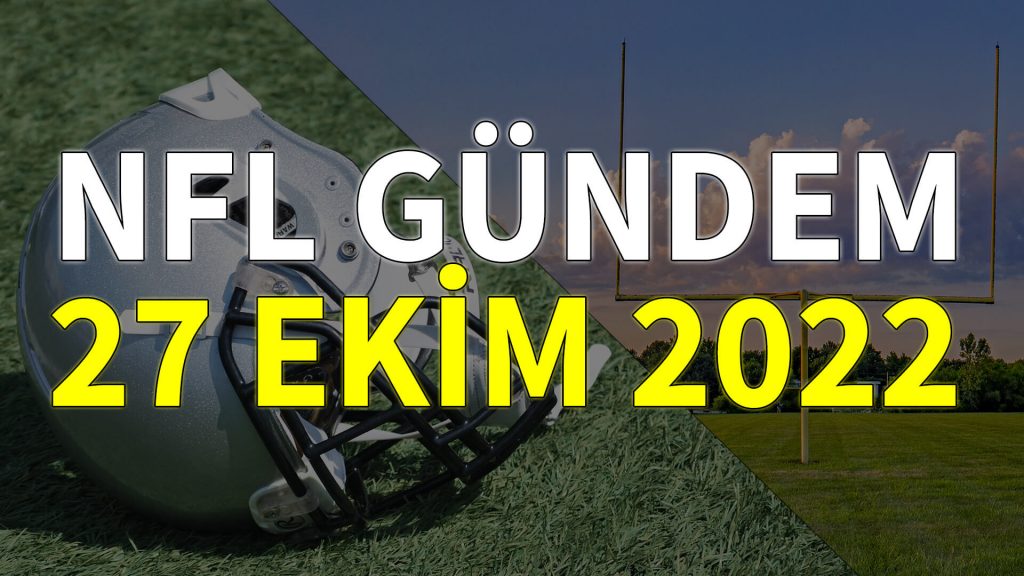 NFL Gündem 27 Ekim 2022 | Korumalı Futbol Türkiye