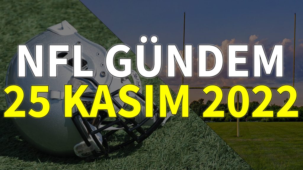 NFL Gündem 25 Kasım 2022 | Korumalı Futbol Türkiye