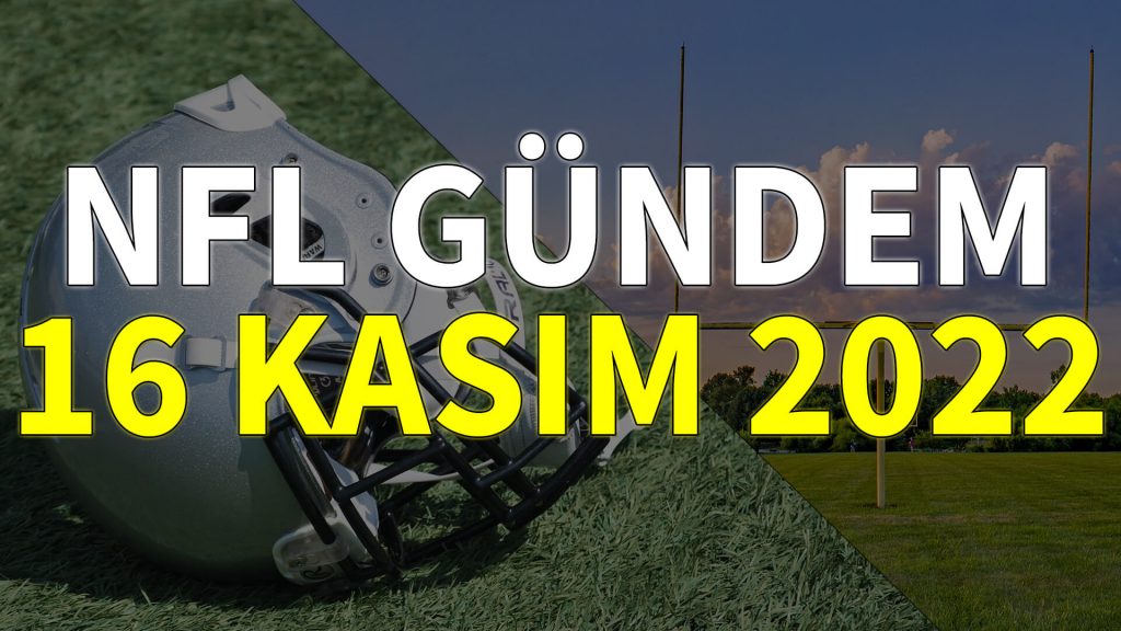 NFL Gündem 16 Kasım 2022 | Korumalı Futbol Türkiye
