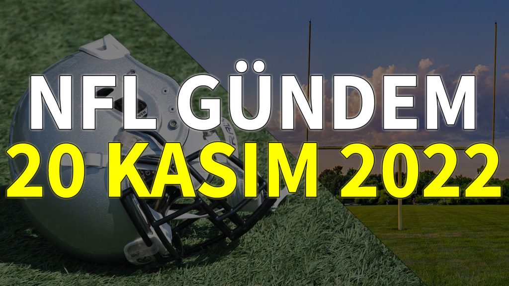 NFL Gündem 20 Kasım 2022 | Korumalı Futbol Türkiye