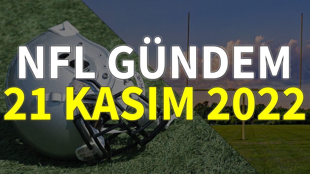 NFL Gündem 21 Kasım 2022 | Korumalı Futbol Türkiye