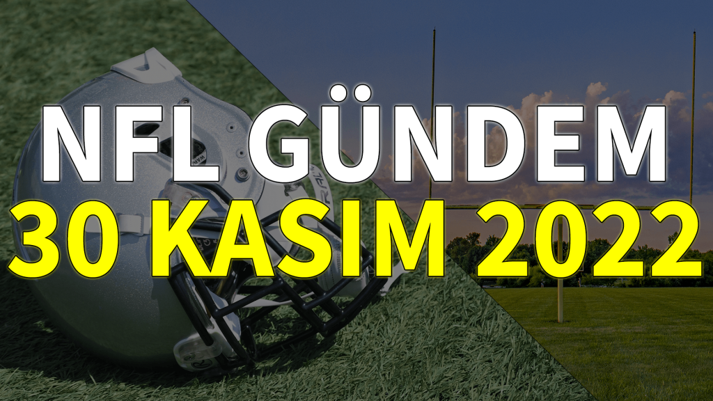 NFL Gündem 30 Kasım 2022 | Korumalı Futbol Türkiye