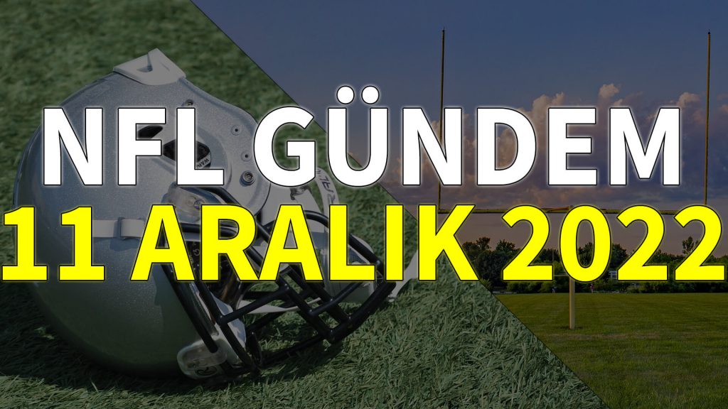NFL Gündem 11 Aralık 2022 | Korumalı Futbol Türkiye