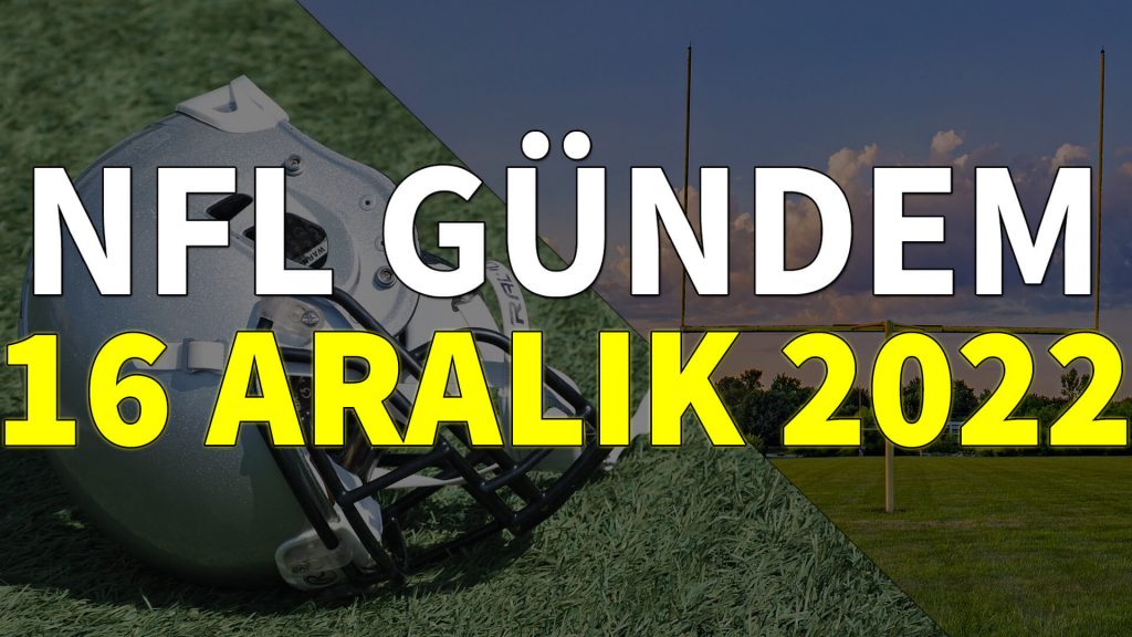 NFL Gündem 16 Aralık 2022 | Korumalı Futbol Türkiye