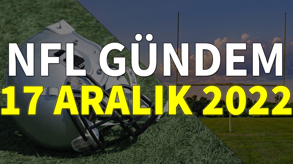 NFL Gündem 17 Aralık 2022 | Korumalı Futbol Türkiye