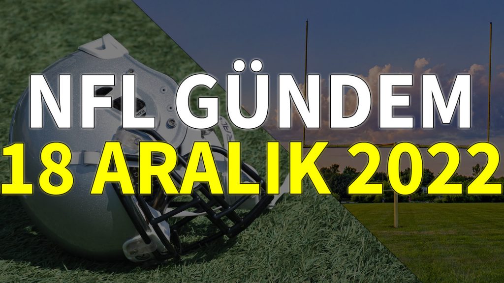 NFL Gündem 18 Aralık 2022 | Korumalı Futbol Türkiye