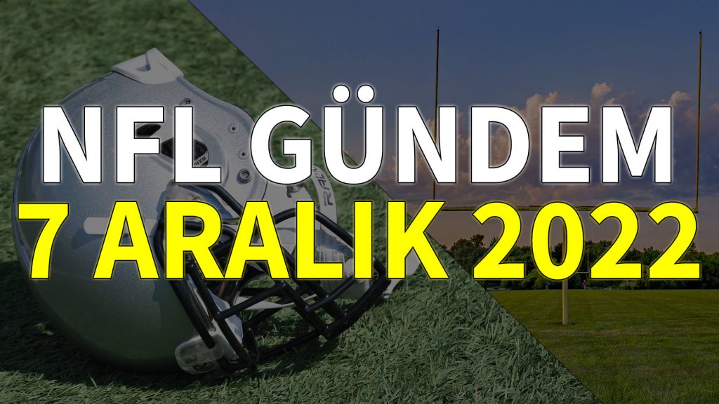 NFL Gündem 7 Aralık 2022 neler oldu? | Korumalı Futbol Türkiye, günün özetini NFL Gündem 7 Aralık 2022'de sizler için derledi!