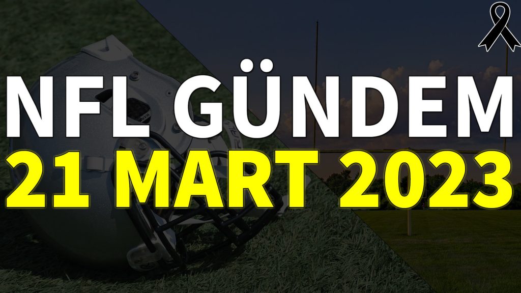 NFL Gündem 21 Mart 2023 | Korumalı Futbol Türkiye