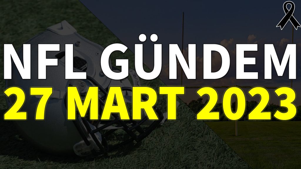 NFL Gündem 27 Mart 2023 | Korumalı Futbol Türkiye