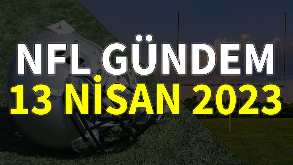 NFL Gündem 13 Nisan 2023 | Korumalı Futbol Türkiye
