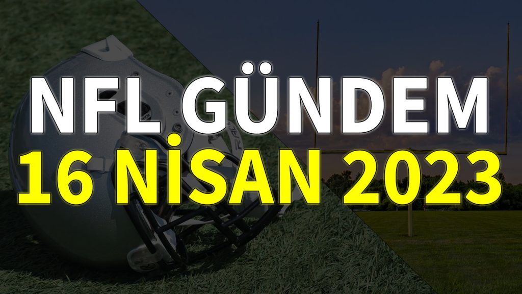 NFL Gündem 16 Nisan 2023 | Korumalı Futbol Türkiye